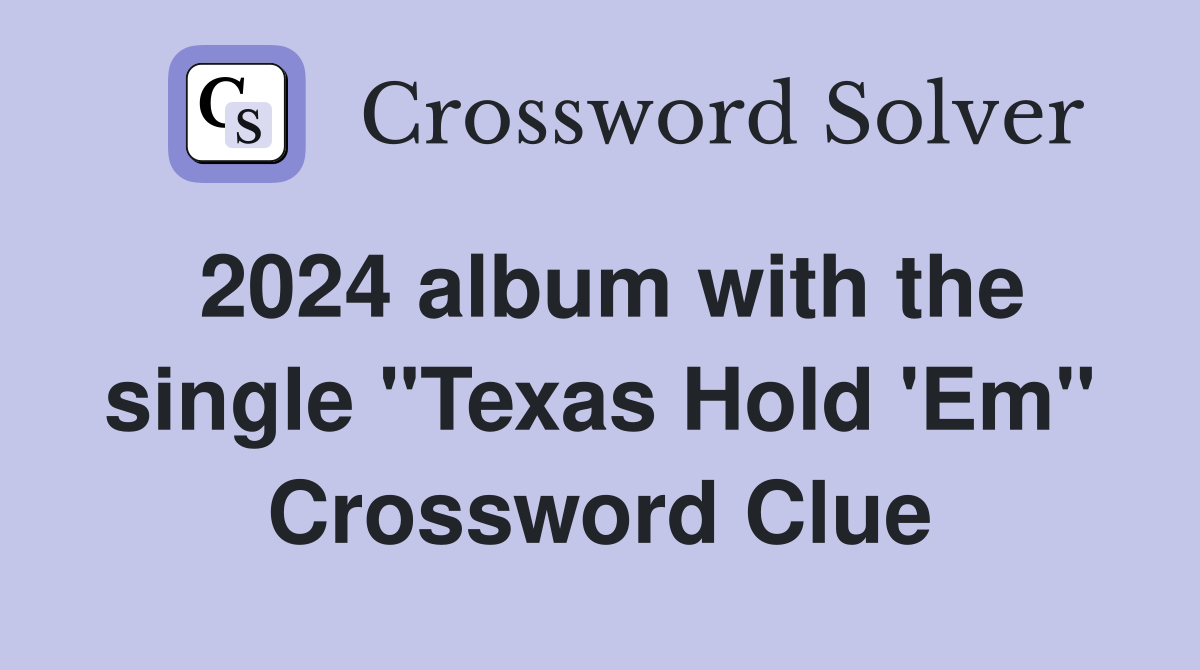 2024 album with the single "Texas Hold 'Em" Crossword Clue Answers